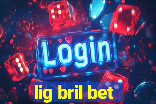 lig bril bet